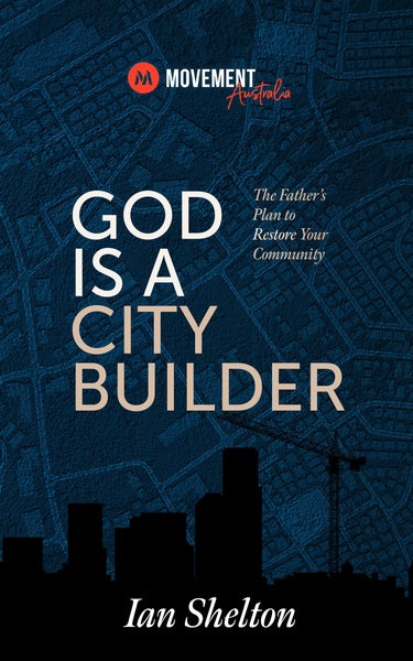 GOD IS A CITY BUILDER: The Father's Plan to Restore Your Community